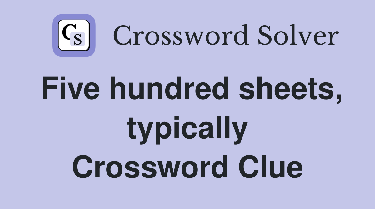 Five hundred sheets, typically Crossword Clue