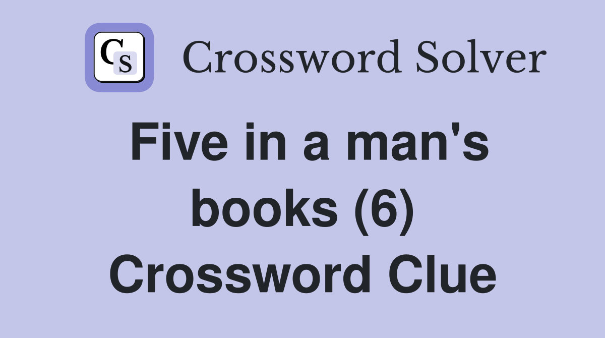 Five in a man's books (6) Crossword Clue