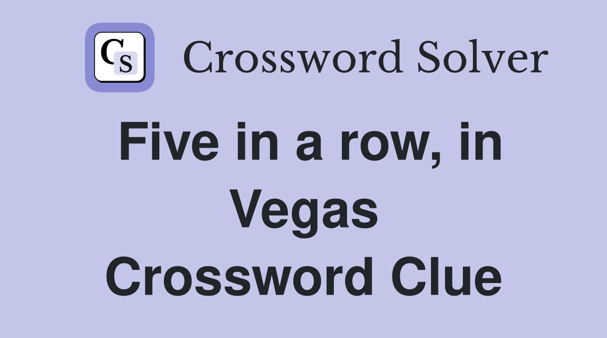 Five in a row, in Vegas Crossword Clue