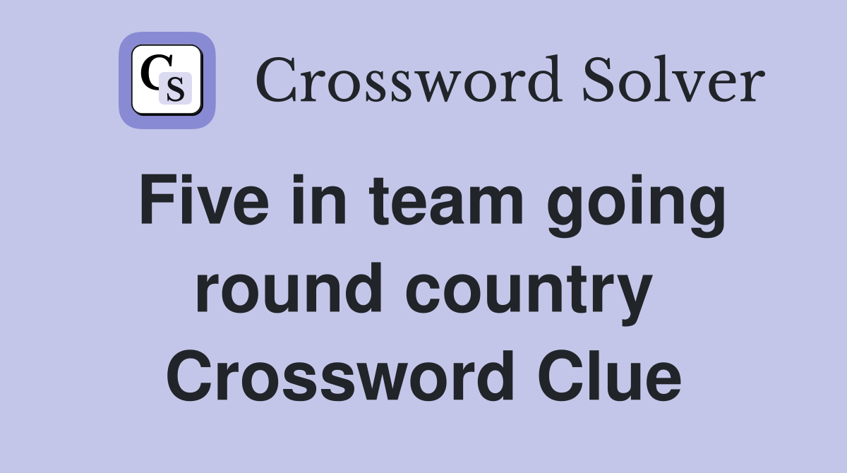 Five in team going round country Crossword Clue