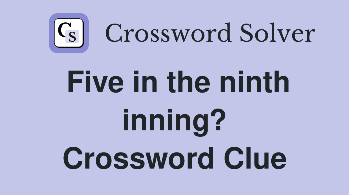 Five in the ninth inning? Crossword Clue