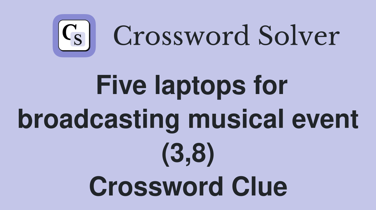 Five laptops for broadcasting musical event (3,8) Crossword Clue