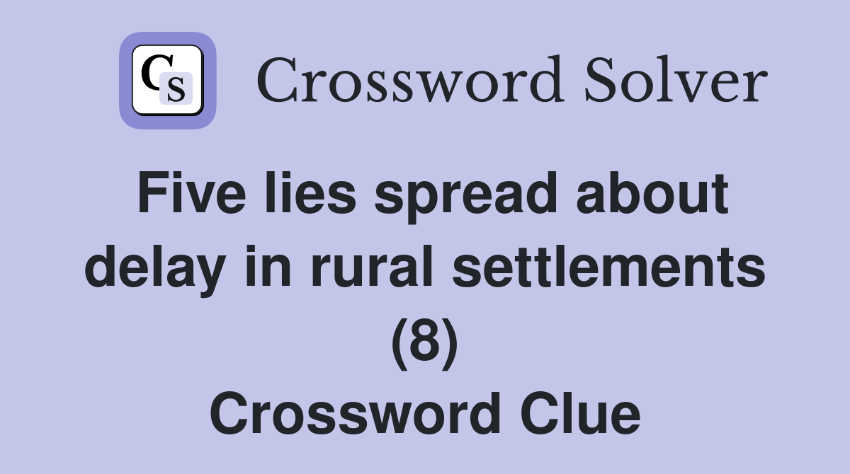 Five lies spread about delay in rural settlements (8) Crossword Clue