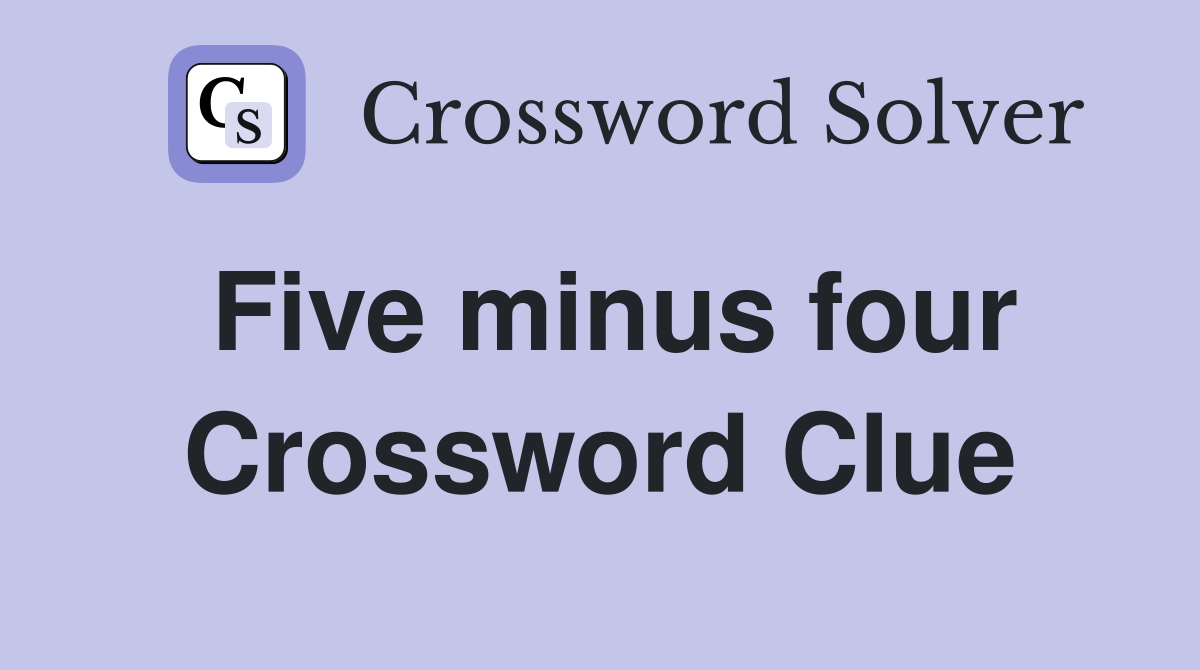 Five minus four Crossword Clue
