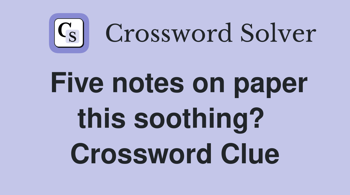 Five notes on paper this soothing?  Crossword Clue