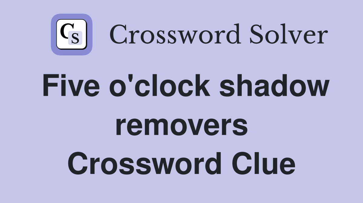 Five o'clock shadow removers Crossword Clue