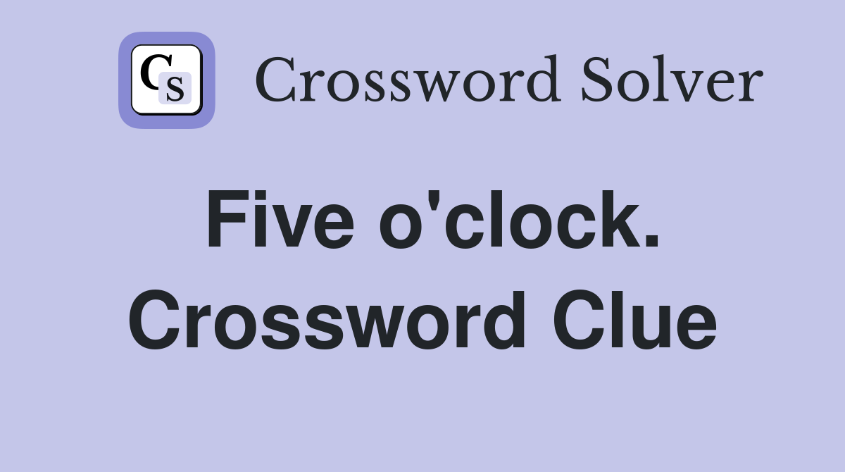 Five o'clock. Crossword Clue