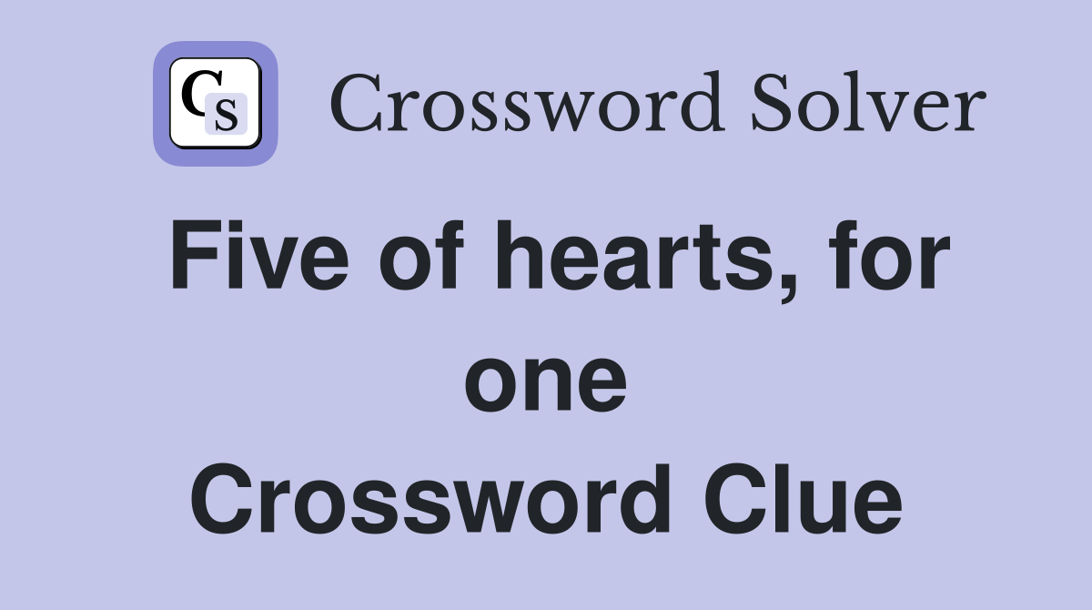 Five of hearts, for one Crossword Clue