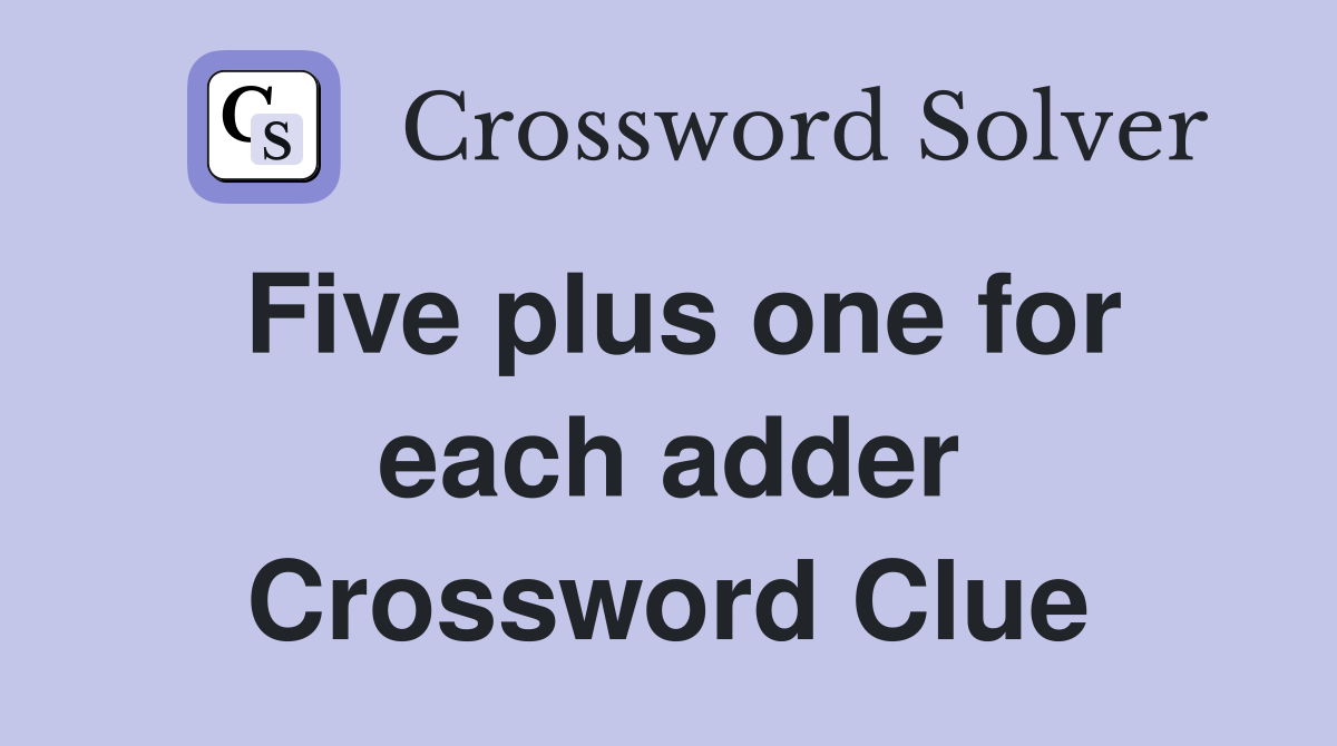 Five plus one for each adder Crossword Clue