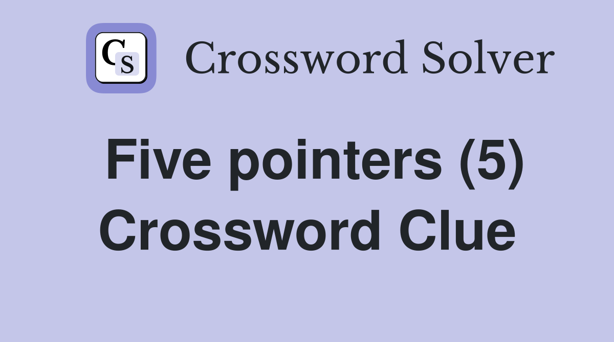 Five pointers (5) Crossword Clue