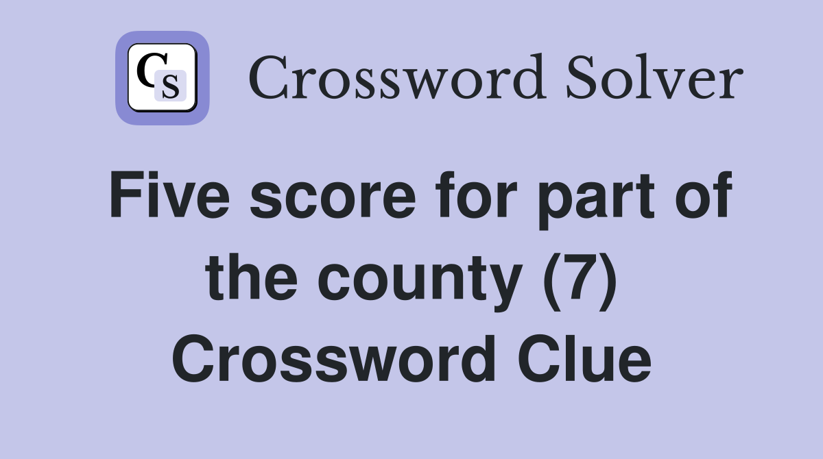 Five score for part of the county (7) Crossword Clue