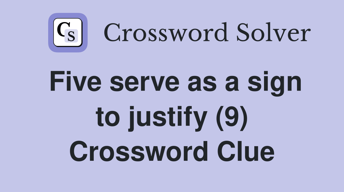 Five serve as a sign to justify (9) Crossword Clue