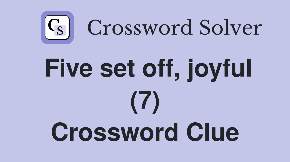 Five set off, joyful (7) Crossword Clue