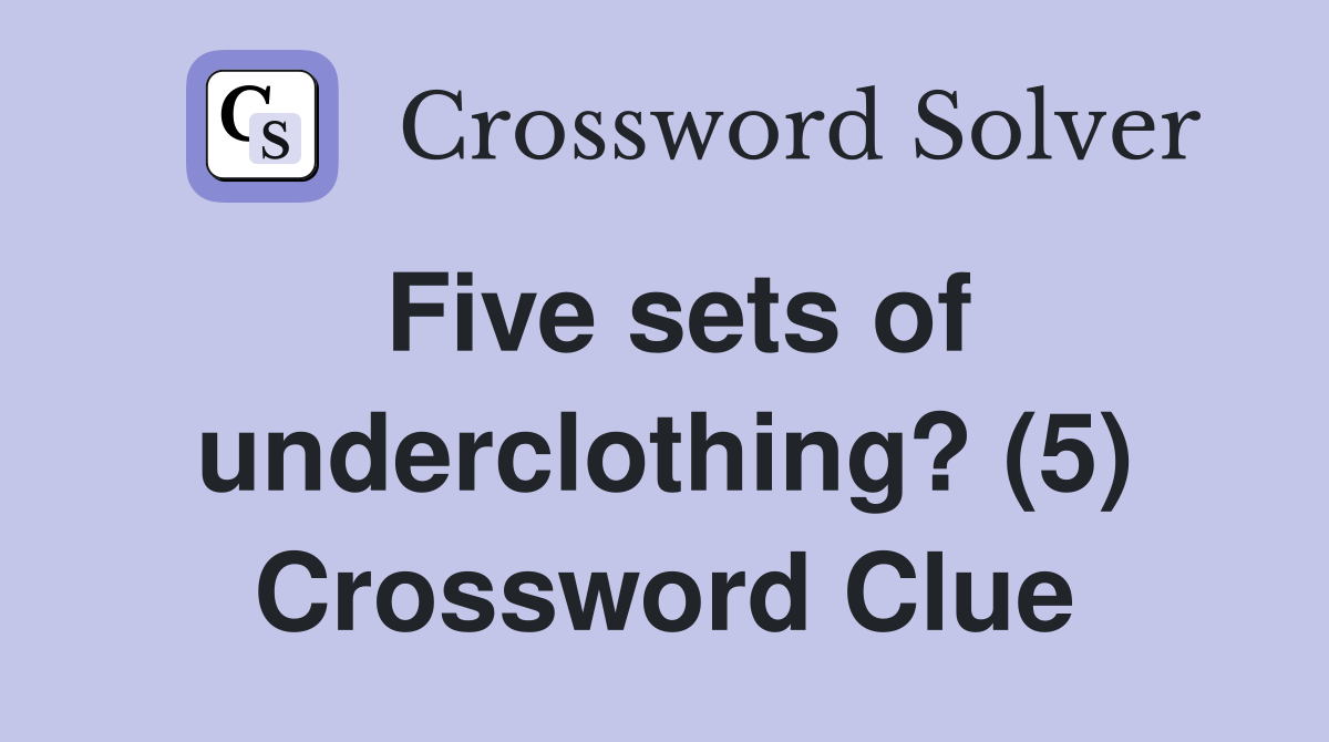 Five sets of underclothing? (5) Crossword Clue