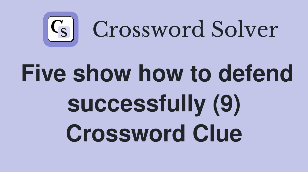 Five show how to defend successfully (9) Crossword Clue