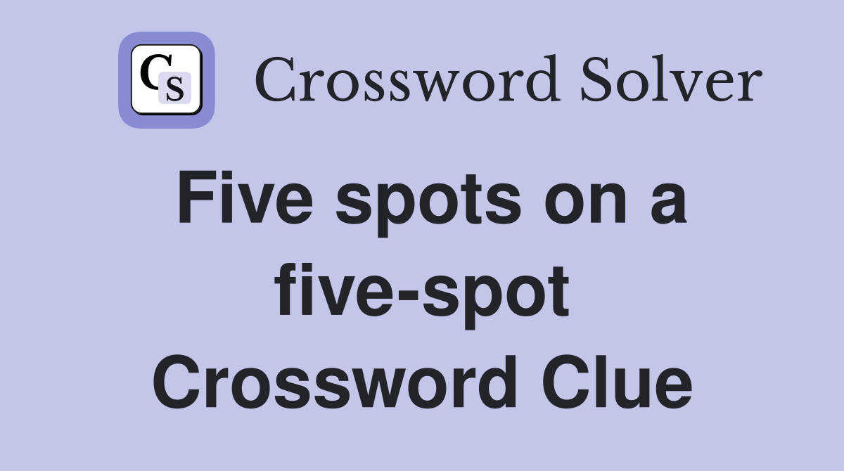 Five spots on a five-spot Crossword Clue