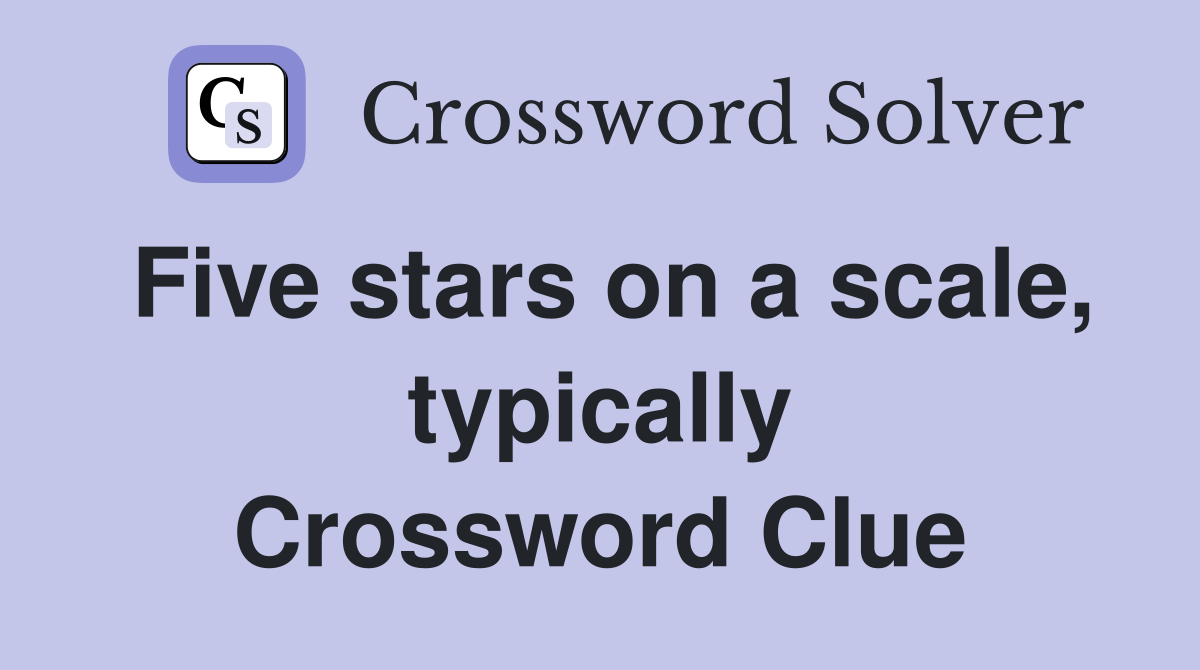 Five stars on a scale, typically Crossword Clue