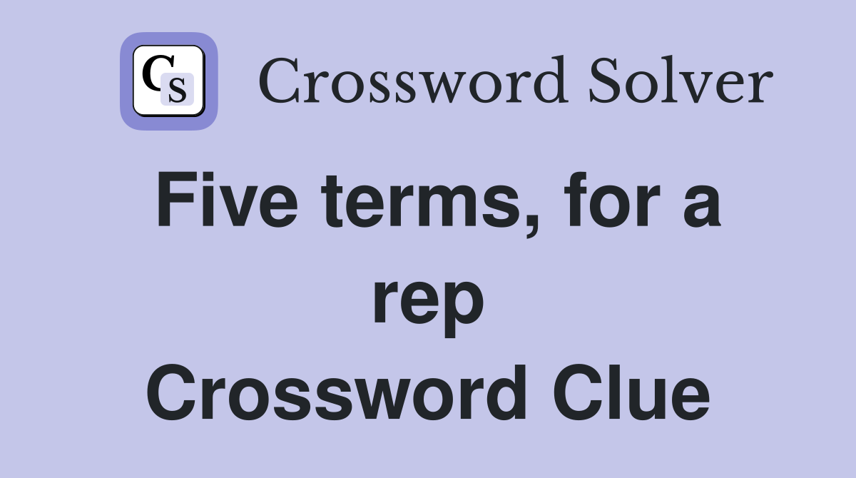 Five terms, for a rep Crossword Clue