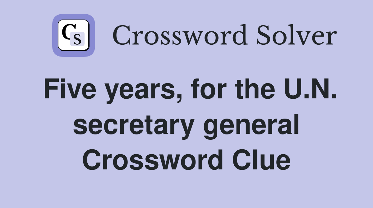 Five years, for the U.N. secretary general Crossword Clue