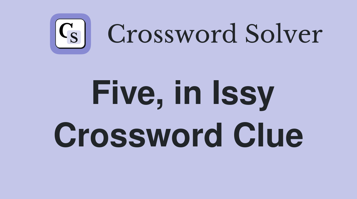 Five, in Issy Crossword Clue
