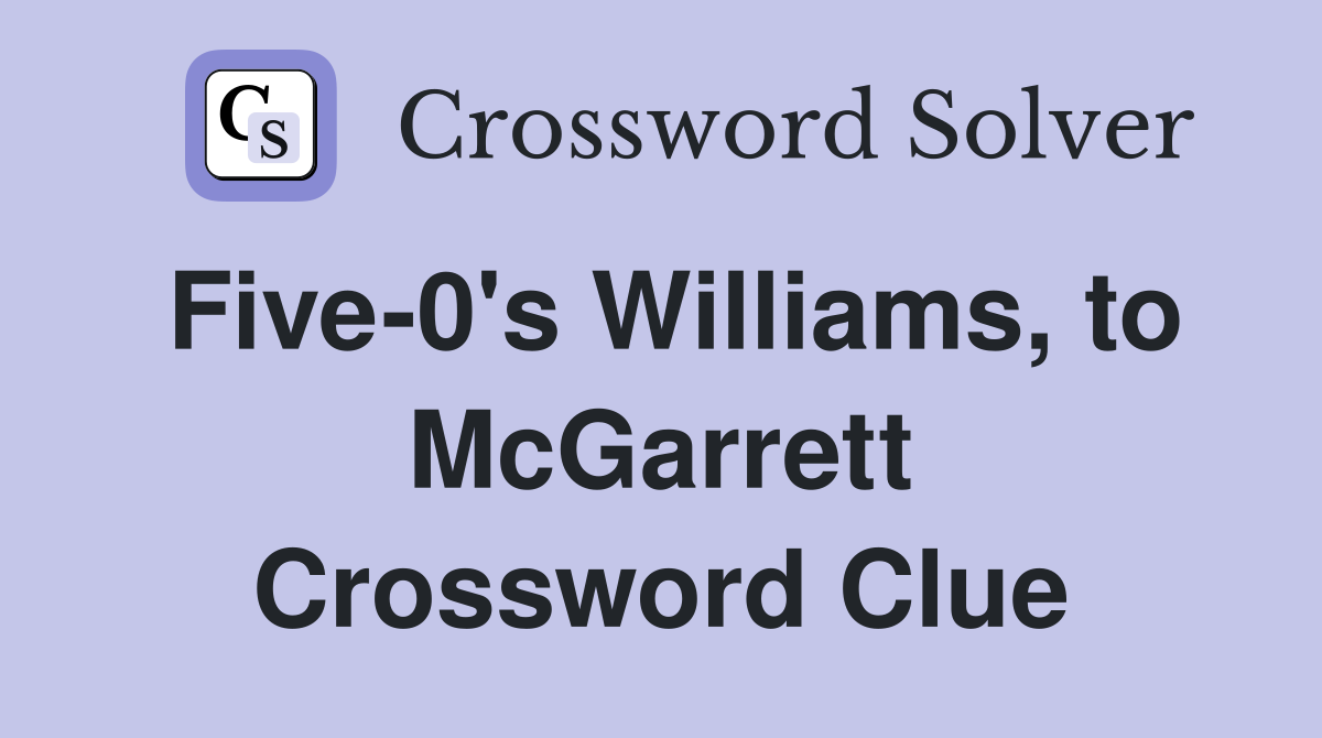 Five-0's Williams, to McGarrett - Crossword Clue Answers - Crossword Solver