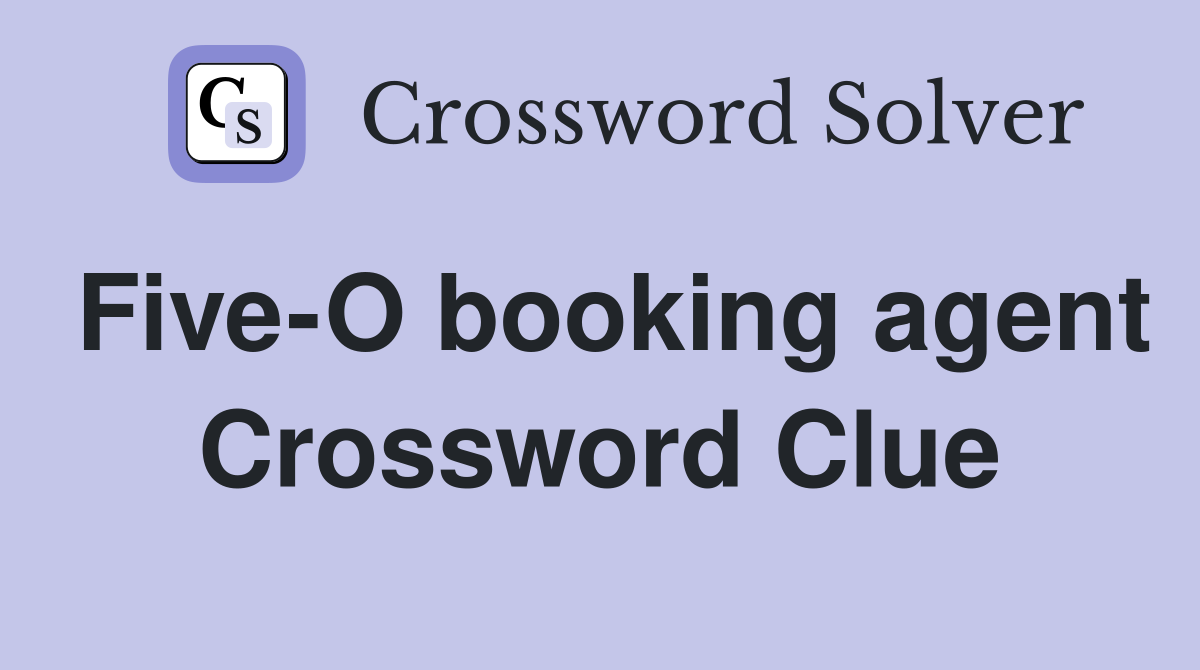 Five-O booking agent Crossword Clue