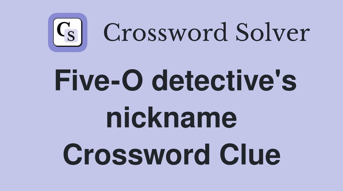 Five-O detective's nickname Crossword Clue