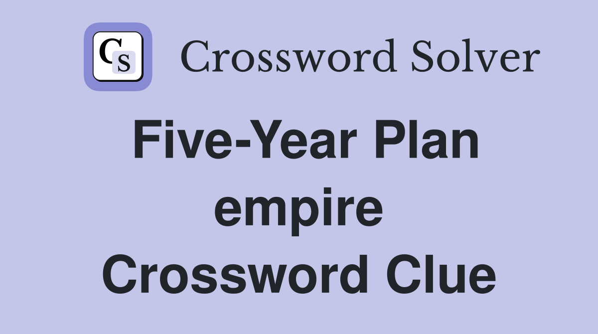 Five-Year Plan empire Crossword Clue