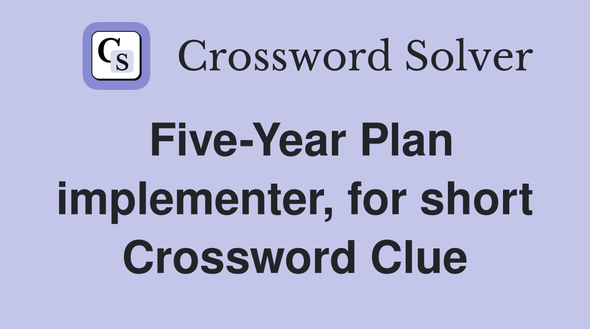 Five-Year Plan implementer, for short Crossword Clue