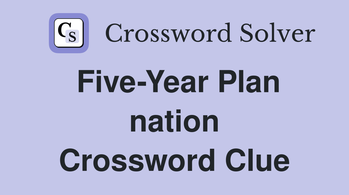 Five-Year Plan nation Crossword Clue