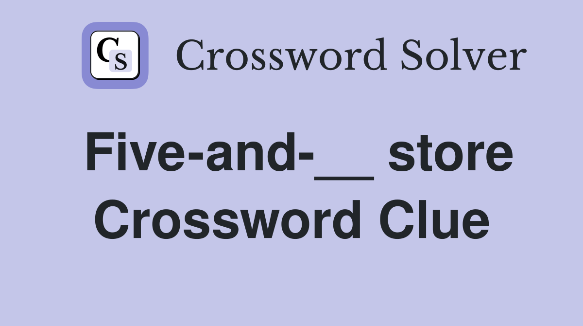 Five-and-__ store Crossword Clue
