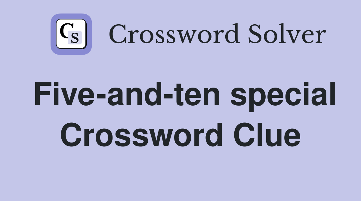 Five-and-ten special Crossword Clue