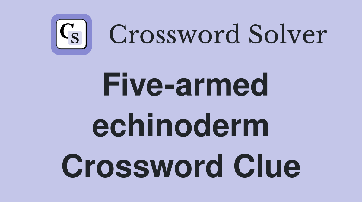 Five-armed echinoderm Crossword Clue
