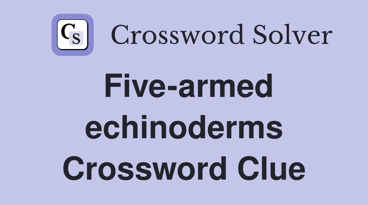 Five-armed echinoderms Crossword Clue