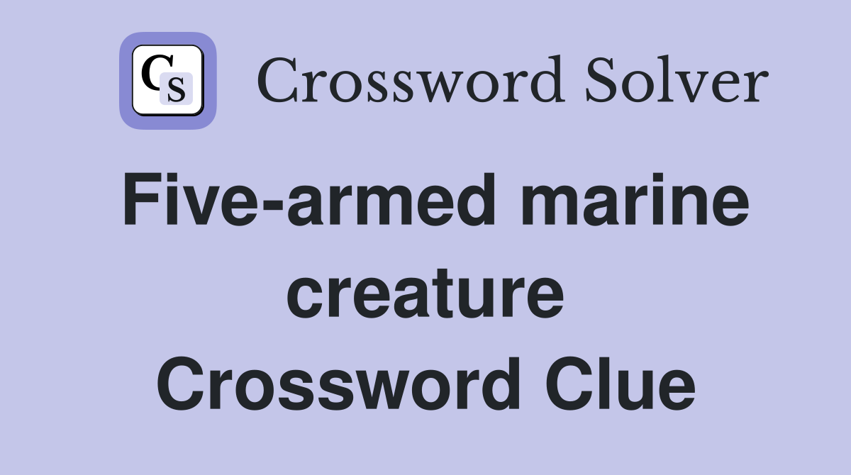 Five-armed marine creature Crossword Clue