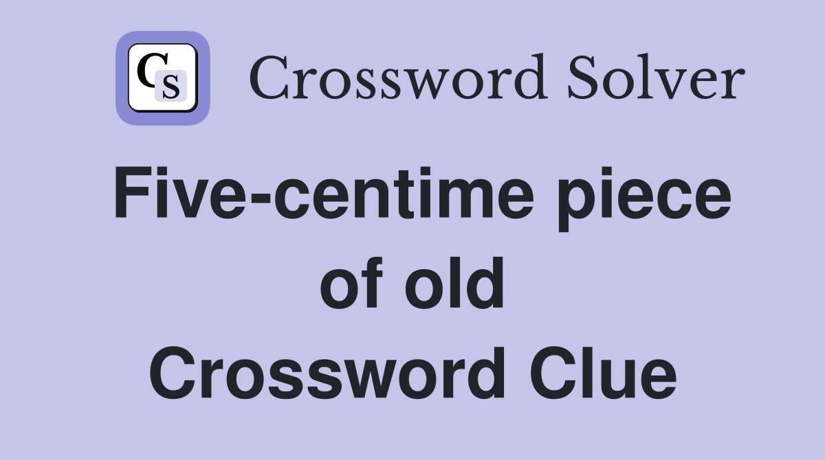 Five-centime piece of old Crossword Clue