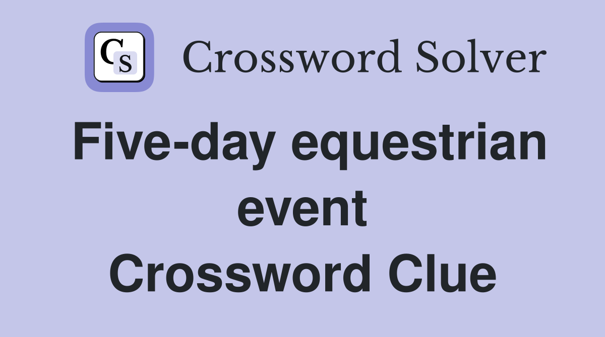 Five-day equestrian event Crossword Clue
