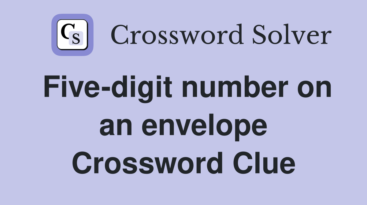 Five-digit number on an envelope Crossword Clue