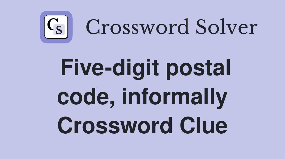 Five-digit postal code, informally Crossword Clue
