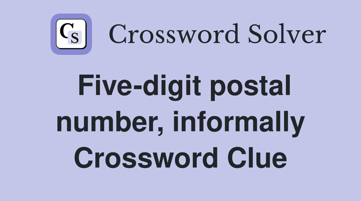 Five-digit postal number, informally Crossword Clue