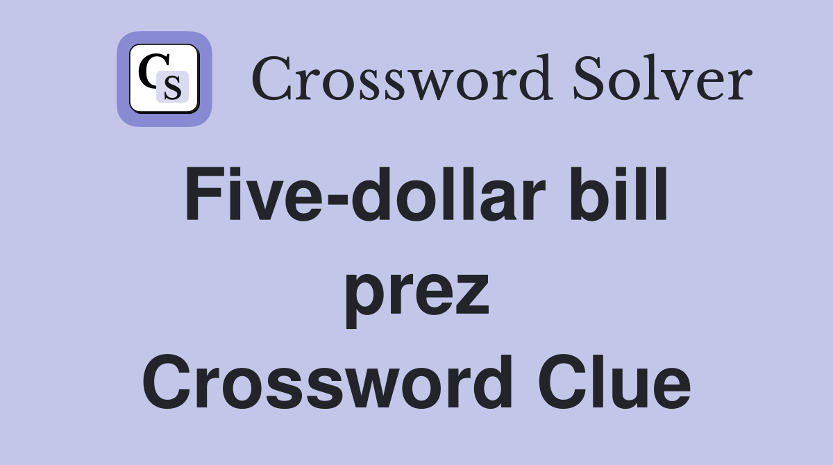 Five-dollar bill prez Crossword Clue