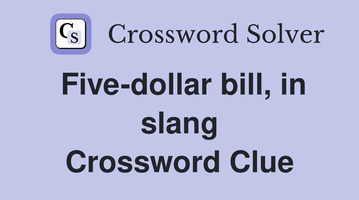 Five-dollar bill, in slang Crossword Clue