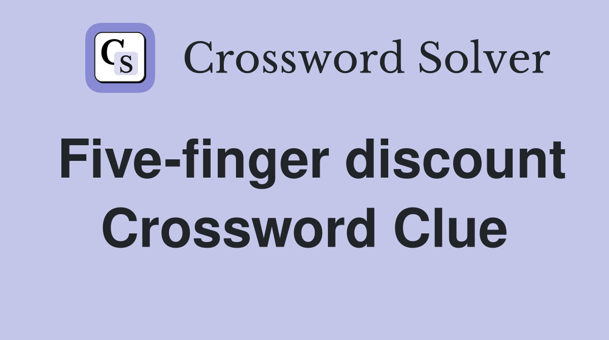 Five-finger discount Crossword Clue