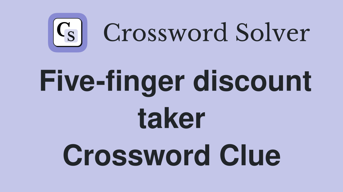 Five-finger discount taker Crossword Clue