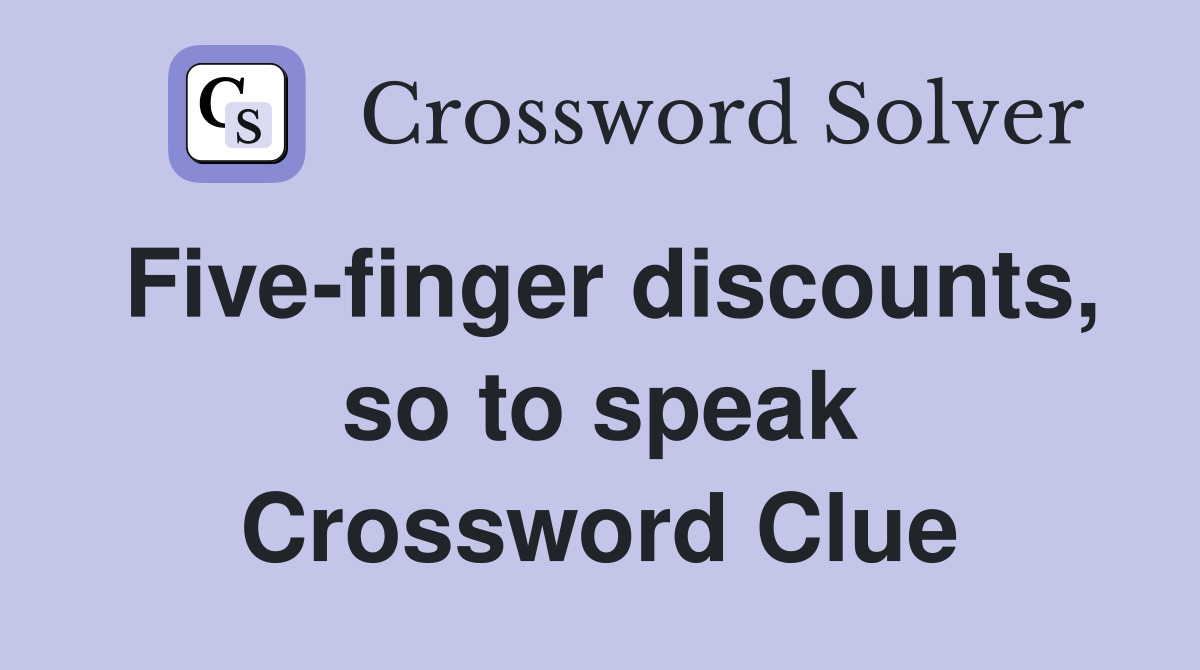 Five-finger discounts, so to speak Crossword Clue