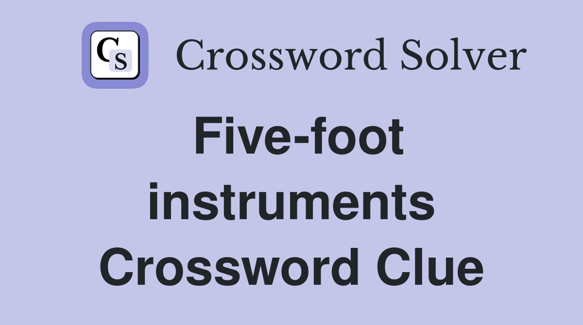 Five-foot instruments Crossword Clue