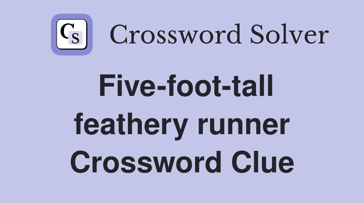 Five-foot-tall feathery runner Crossword Clue