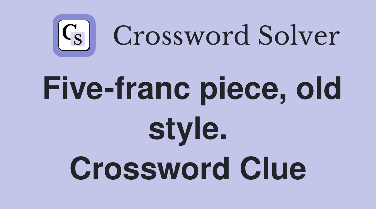 Five-franc piece, old style. Crossword Clue