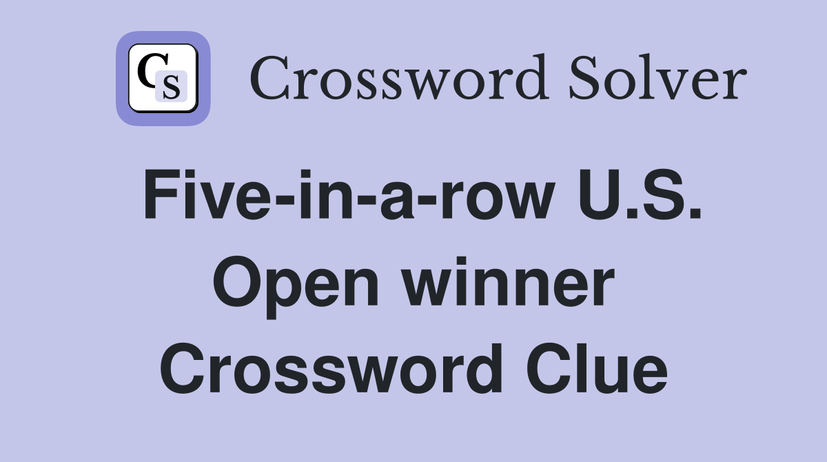 Five-in-a-row U.S. Open winner Crossword Clue