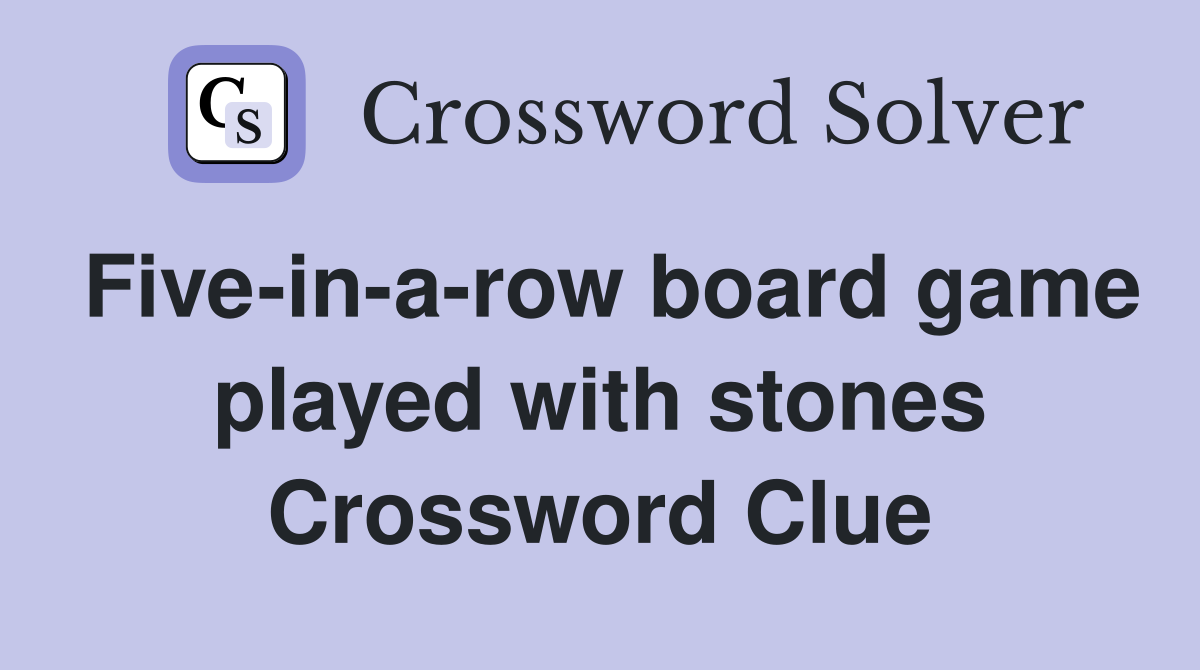 Five-in-a-row board game played with stones Crossword Clue
